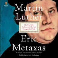 Martin Luther: The Man Who Rediscovered God and Changed the World