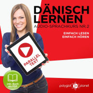 Dänisch Lernen - Einfach Hören - Einfach Lesen - Paralleltext (Dänisch Audio-Sprachkurs 2) - Der Dänisch Easy Reader - Easy Audio Sprachkurs