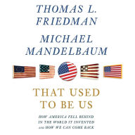 That Used to Be Us: How America Fell Behind in the World It Invented and How We Can Come Back (Abridged)