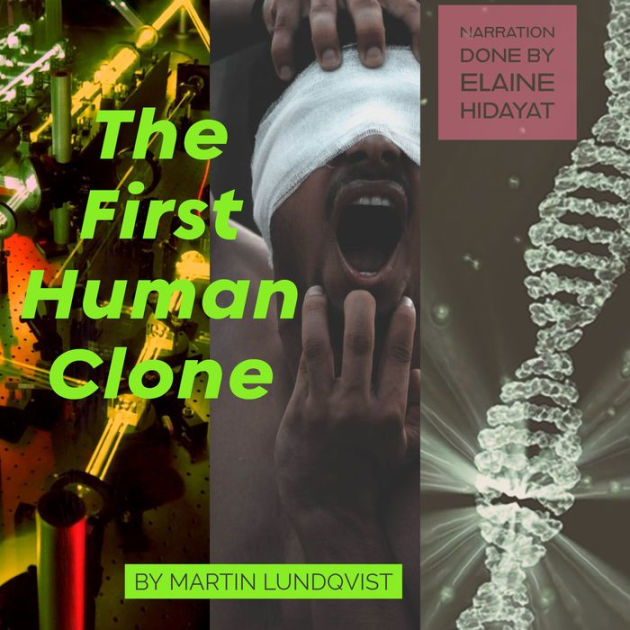 The first human clone by Martin Lundqvist, Elaine Hidayat