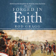 Forged in Faith: How Faith Shaped the Birth of the Nation 1607-1776