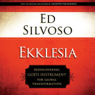 Ekklesia: Rediscovering God's Instrument for Global Transformation