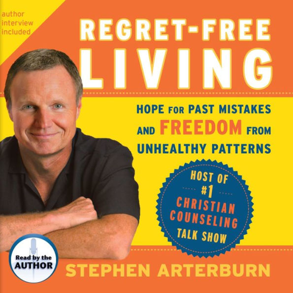 Regret-Free Living: Hope for Past Mistakes and Freedom from Unhealthy Patterns