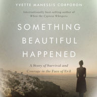 Something Beautiful Happened: A Story of Survival and Courage in the Face of Evil