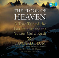 The Floor of Heaven: A True Tale of the Last Frontier and the Yukon Gold Rush