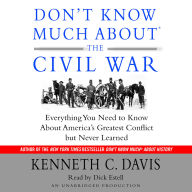 Don't Know Much About the Civil War: Everything You Need to Know About America's Greatest Conflict but Never Learned