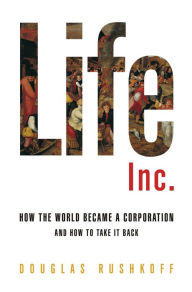 Life Inc.: How the World Became a Corporation, and How to Take it Back