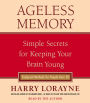 Ageless Memory: Simple Secrets for Keeping Your Brain Young--Foolproof Methods for People Over 50 (Abridged)