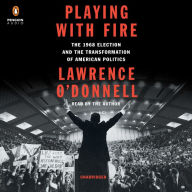 Playing with Fire: The 1968 Election and the Transformation of American Politics