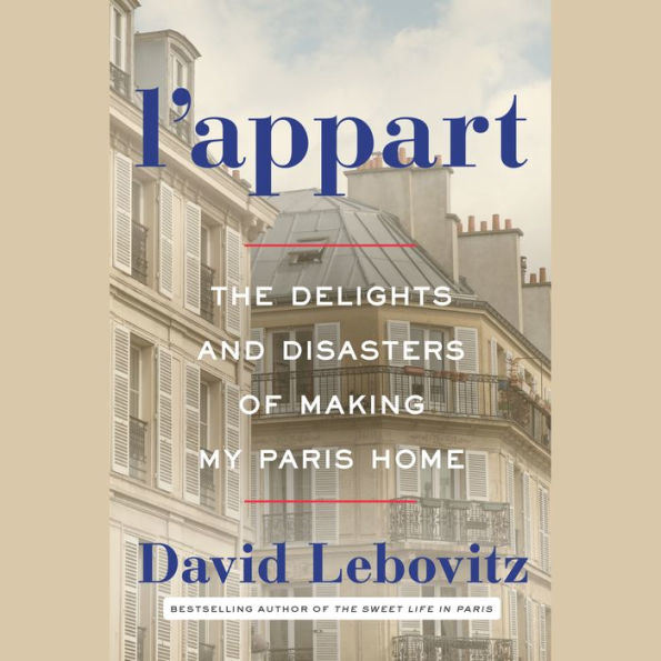 L'Appart: The Delights and Disasters of Making My Paris Home