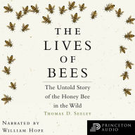 The Lives of Bees: The Untold Story of the Honey Bee in the Wild