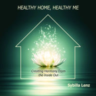Healthy Home, Healthy Me: Creating Harmony From the Inside Out