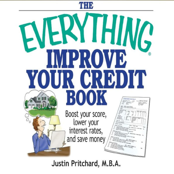 The Everything Improve Your Credit Book: Boost Your Score, Lower Your Interest Rates, and Save Money (Abridged)