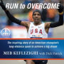 Run to Overcome: The Inspiring Story of an American Champion's Long-Distance Quest to Achieve a Big Dream