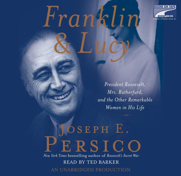 Franklin and Lucy: President Roosevelt, Mrs. Rutherfurd, and the Other Remarkable Women in His Life