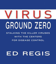 Virus Ground Zero: Stalking the Killer Viruses With the Centers for Disease Control