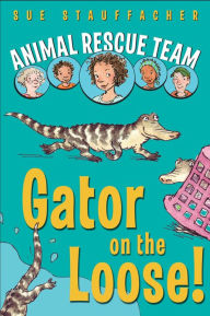 Animal Rescue Team, Book 1: Gator on the Loose!: Book 1