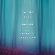 To the Edge of Sorrow: A Novel