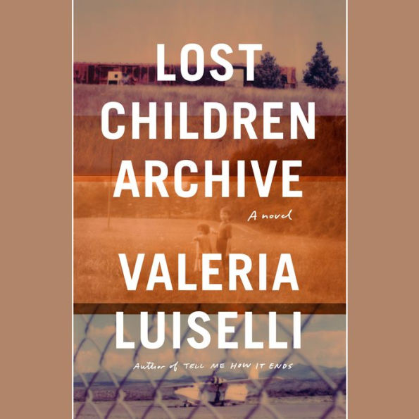 Lost Children Archive: A novel