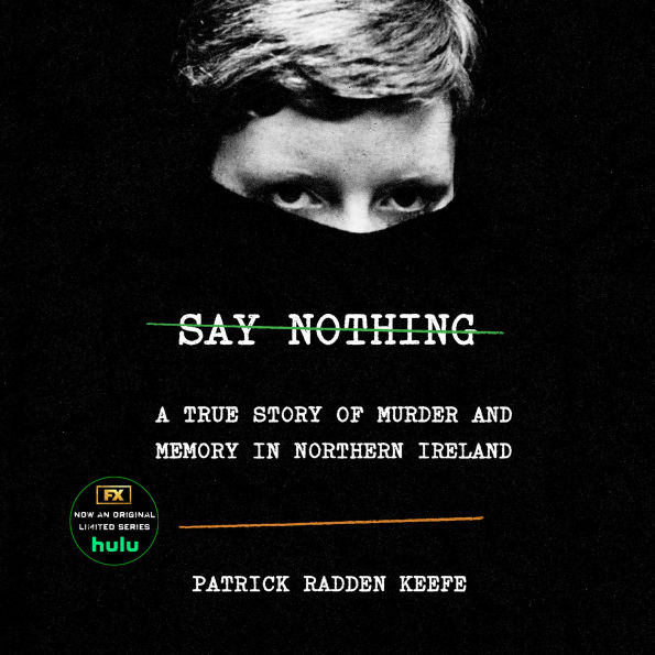 Say Nothing: A True Story of Murder and Memory in Northern Ireland