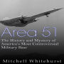 Area 51: The History and Mystery of America's Most Controversial Military Base