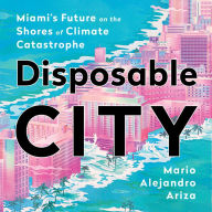 Disposable City: Miami's Future on the Shores of Climate Catastrophe