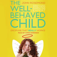 The Well-Behaved Child: Discipline That Really Works!