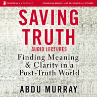 Saving Truth [Audio Lectures]: Finding Meaning and Clarity in a Post-Truth World