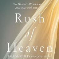 Rush of Heaven: One Woman's Miraculous Encounter with Jesus