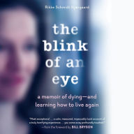 The Blink of an Eye: A Memoir of Dying--and Learning How to Live Again