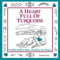 A Heart Full of Turquoise: Pueblo Indian Tales