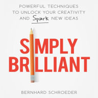 Simply Brilliant: Powerful Techniques to Unlock Your Creativity and Spark New Ideas