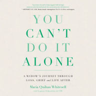 You Can't Do It Alone: A Widow's Journey Through Loss, Grief and Life After