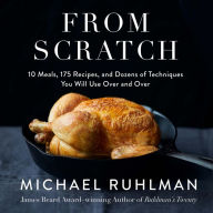 From Scratch: 10 Meals, 175 Recipes, and Dozens of Techniques You Will Use Over and Over