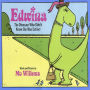 Edwina, the Dinosaur Who Didn't Know She Was Extinct