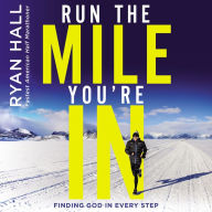 Run the Mile You're In: Finding God in Every Step