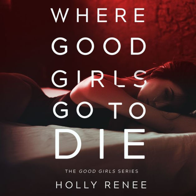 Where Good Girls Go To Die: The Good Girls Series, Ljudbok, Holly Renee