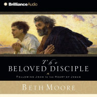 The Beloved Disciple: Following John to the Heart of Jesus (Abridged)