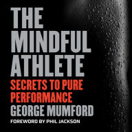 The Mindful Athlete: Secrets to Pure Performance