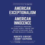 American Exceptionalism and American Innocence: A People's History of Fake News-from the Revolutionary War to the War on Terror