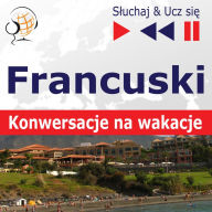 Francuski. Konwersacje na wakacje - S¿uchaj & Ucz si¿