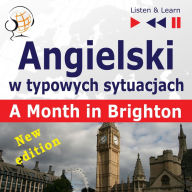 Angielski w typowych sytuacjach: A Month in Brighton - New Edition (16 tematów na poziomie B1 - Listen & Learn)