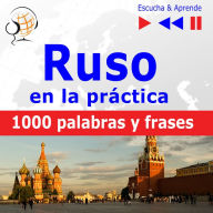 Ruso en la práctica - Escucha & Aprende: 1001 palabras y frases básicas