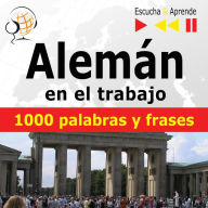 Alemán en el trabajo - Escucha & Aprende: 1000 palabras y frases básicas