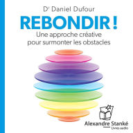 Rebondir: Une approche créative pour surmonter les obstacles (Abridged)