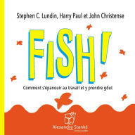 Fish: Comment s'epanouir au travail et y prendre go¿t (Abridged)