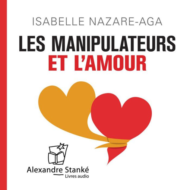 Les Manipulateurs Et L'amour (Abridged) By Isabelle Nazare-Aga ...