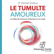 Le tumute amoureux: Les effets de la blessure d'abandon sur le couole (Abridged)