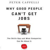 Why Good People Can't Get Jobs: The Skills Gap and What Companies Can Do About It