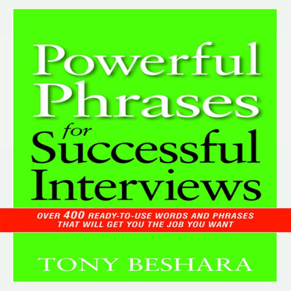 Powerful Phrases for Successful Interviews: Over 400 Ready-to-Use Words and Phrases That Will Get You the Job You Want